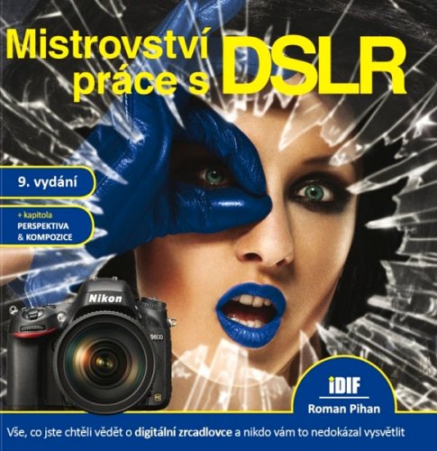 Mistrovství práce s DSLR - 9. vydání (česky)